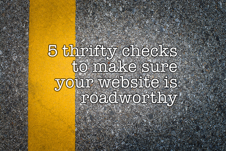 5 thrifty checks to make sure your website is roadworthy